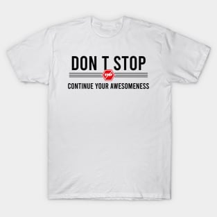 Don’t stop, Continue your Awesomeness T-Shirt